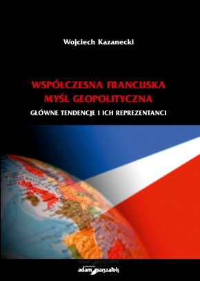 Współczesna francuska myśl geopolityczna – pierwsza polska monografia