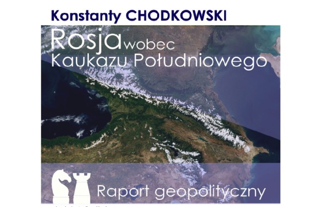 Konstanty Chodkowski: Rosja wobec Kaukazu Południowego. Raport geopolityczny