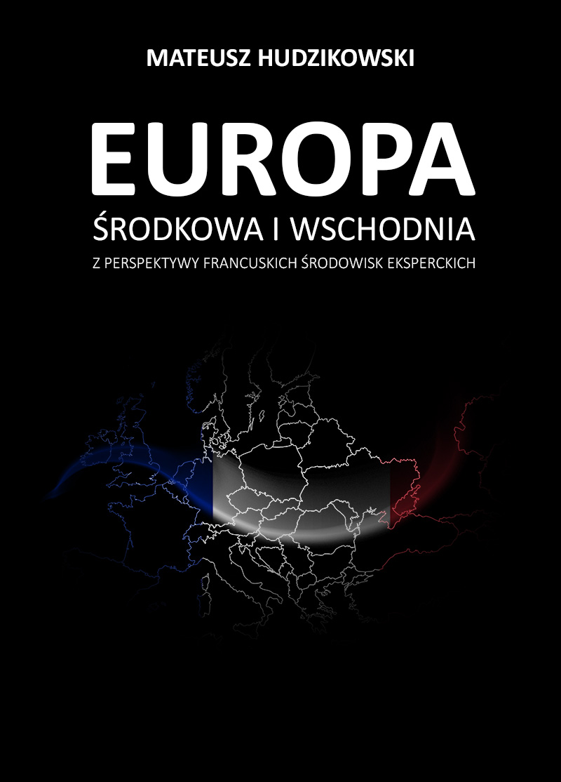 Mateusz Hudzikowski: Europa Środkowa i Wschodnia z perspektywy francuskich środowisk eksperckich