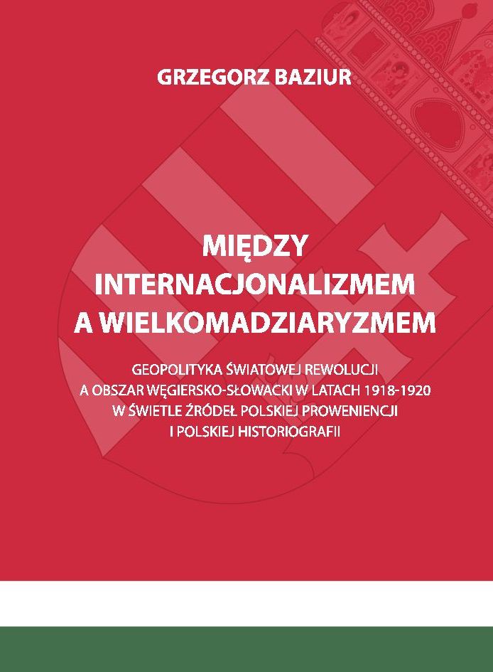 Warto przeczytać: Grzegorz Baziur – “Między internacjonalizmem a wielkomadziaryzmem…”