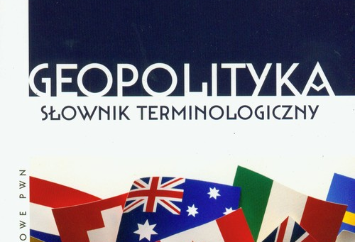 Warto przeczytać: Geopolityka. Słownik terminologiczny