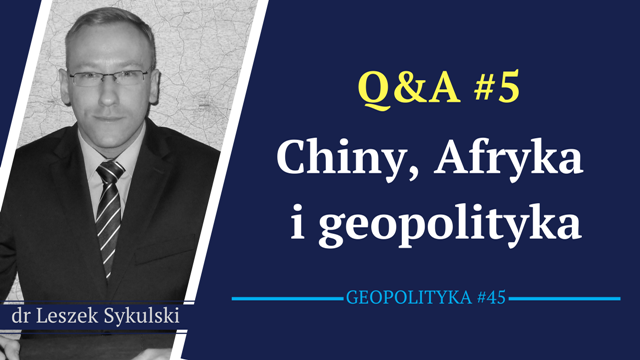 Leszek Sykulski: Chiny, Afryka i geopolityka [Wideo]