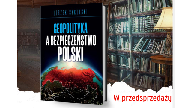 Książka: Geopolityka a bezpieczeństwo Polski – już w przedsprzedaży