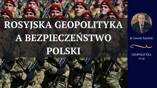 Leszek Sykulski: Rosyjska geopolityka a bezpieczeństwo Polski