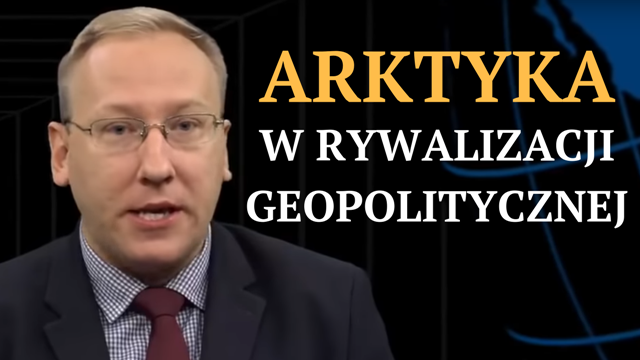 Leszek Sykulski: Arktyka w rywalizacji geopolitycznej