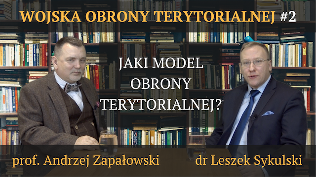 Jaki model Obrony Terytorialnej? – prof. Andrzej Zapałowski, dr Leszek Sykulski