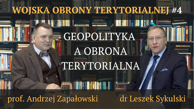 Geopolityka a Obrona Terytorialna – prof. Andrzej Zapałowski, dr Leszek Sykulski
