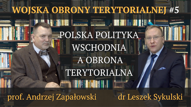 Polska polityka wschodnia a Obrona Terytorialna – prof. Andrzej Zapałowski, dr Leszek Sykulski