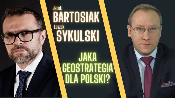 Jacek Bartosiak i Leszek Sykulski o geopolityce i optymalnej geostrategii dla Polski [Wideo]
